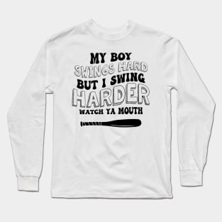 My Boy Swings Hard But I Swing Hard Watch Ya Mouth Long Sleeve T-Shirt